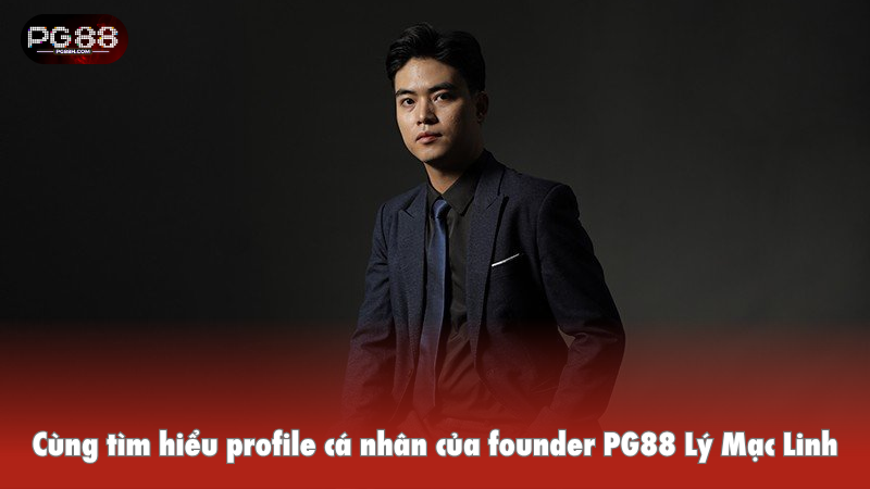 Cùng tìm hiểu profile cá nhân của founder PG88 Lý Mạc Linh