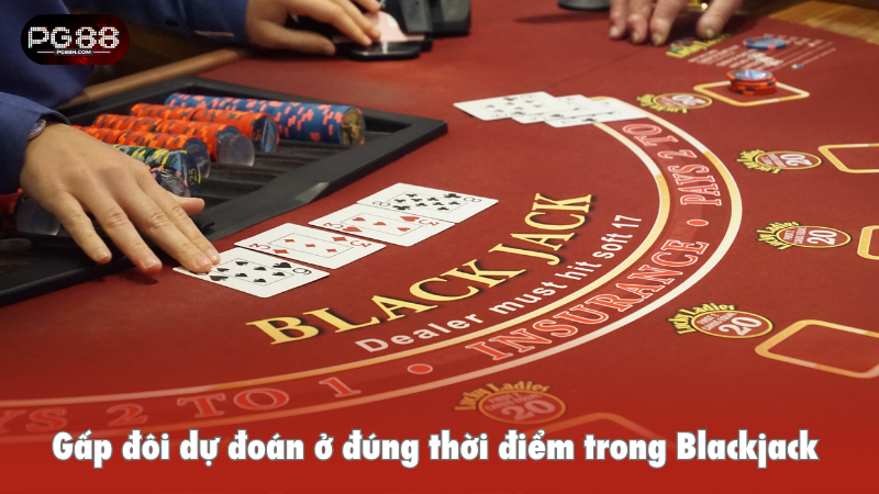 Gấp đôi dự đoán ở đúng thời điểm trong Blackjack
