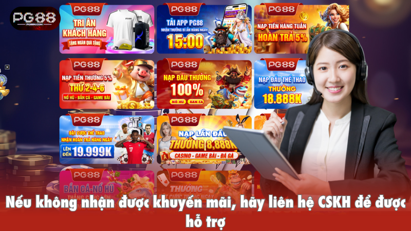Nếu không nhận được khuyến mãi, hãy liên hệ CSKH để được hỗ trợ