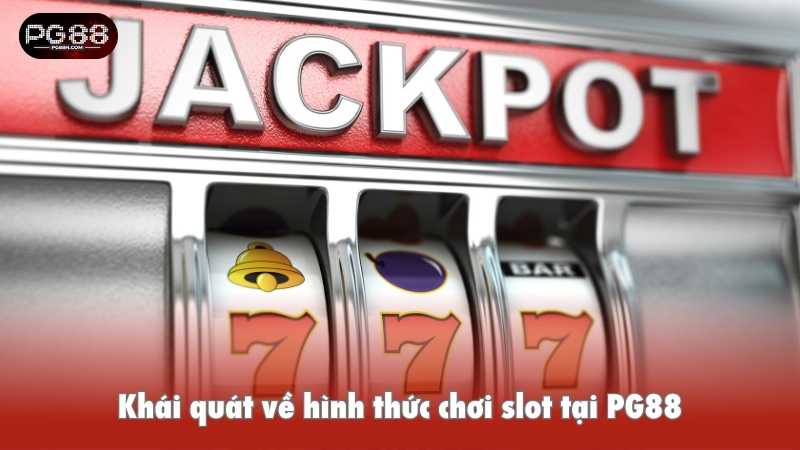 Khái quát về hình thức chơi slot tại PG88