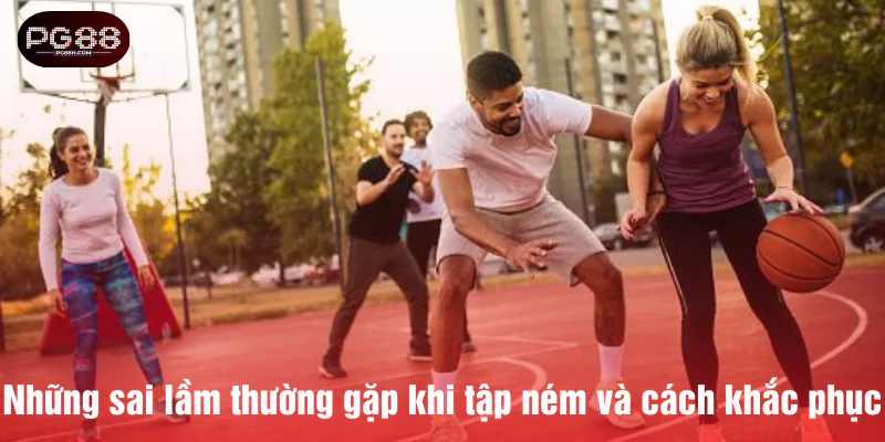 Những sai lầm thường gặp khi tập ném và cách khắc phục