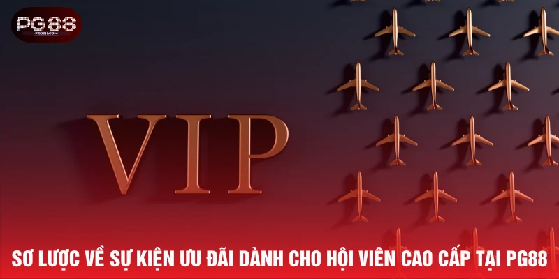 Sơ lược về sự kiện ưu đãi dành cho hội viên cao cấp tại PG88