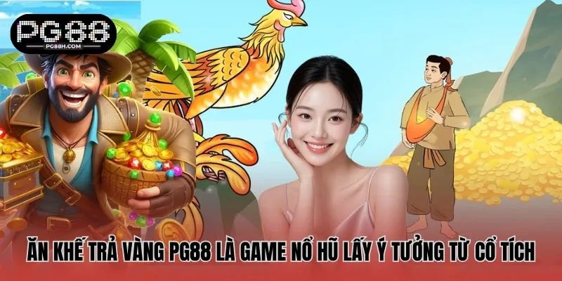 Ăn Khế Trả Vàng PG88 là game nổ hũ lấy ý tưởng từ cổ tích 