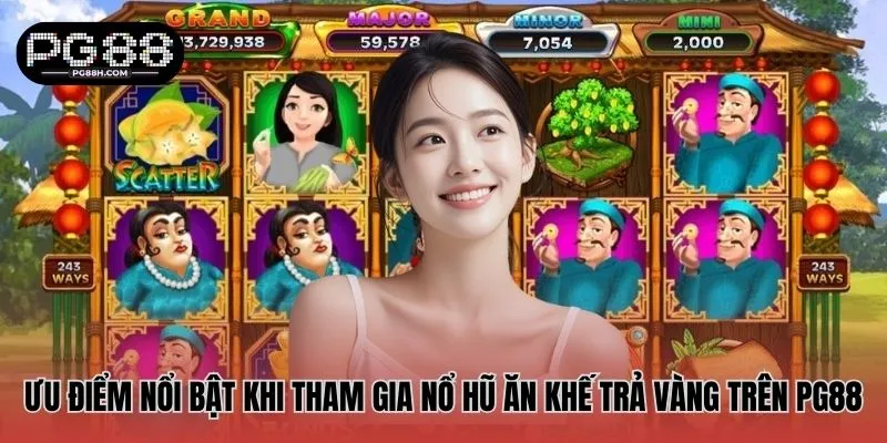 Ưu điểm nổi bật khi tham gia nổ hũ Ăn Khế Trả Vàng trên PG88