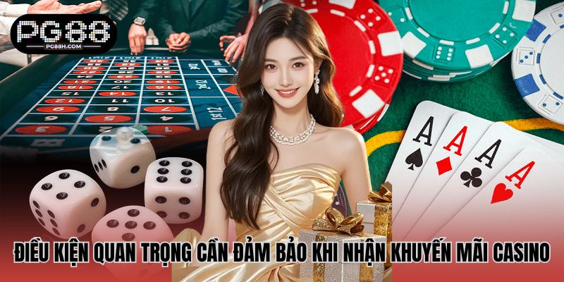Điều kiện quan trọng cần đảm bảo khi nhận khuyến mãi casino