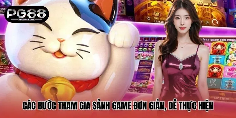 Các bước tham gia sảnh game đơn giản, dễ thực hiện