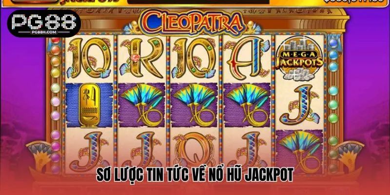 Sơ lược tin tức về nổ hũ jackpot