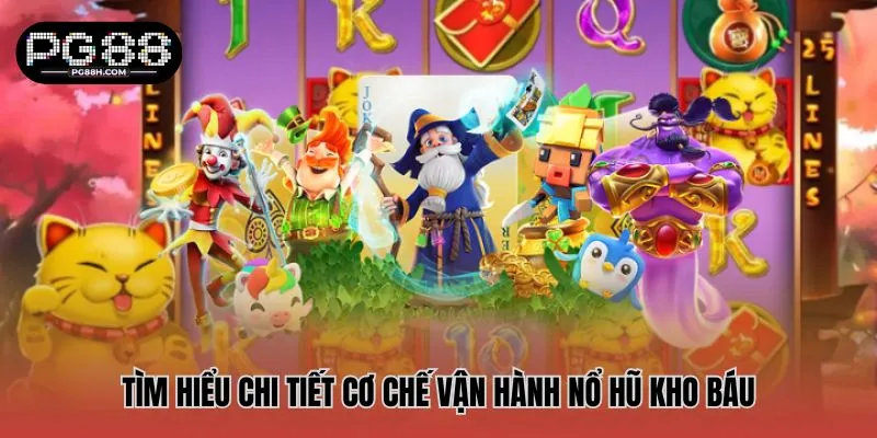 Tìm hiểu chi tiết cơ chế vận hành nổ hũ kho báu