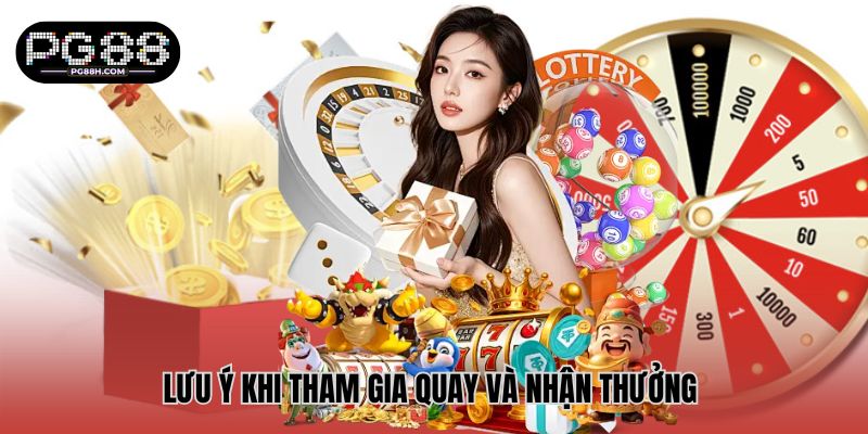 Lưu ý khi tham gia quay và nhận thưởng